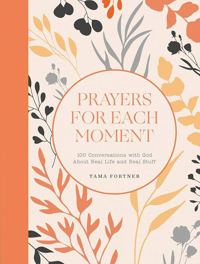 Prayers for Each Moment: 100 Conversations with God About Real Life and Real Stuff: A Prayer Book | Amazon (US)