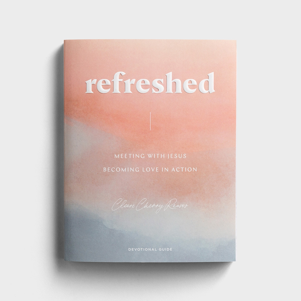 Cleere Cherry Reaves - Refreshed: Meeting with Jesus, Becoming Love in Action - Devotional Guide | DaySpring