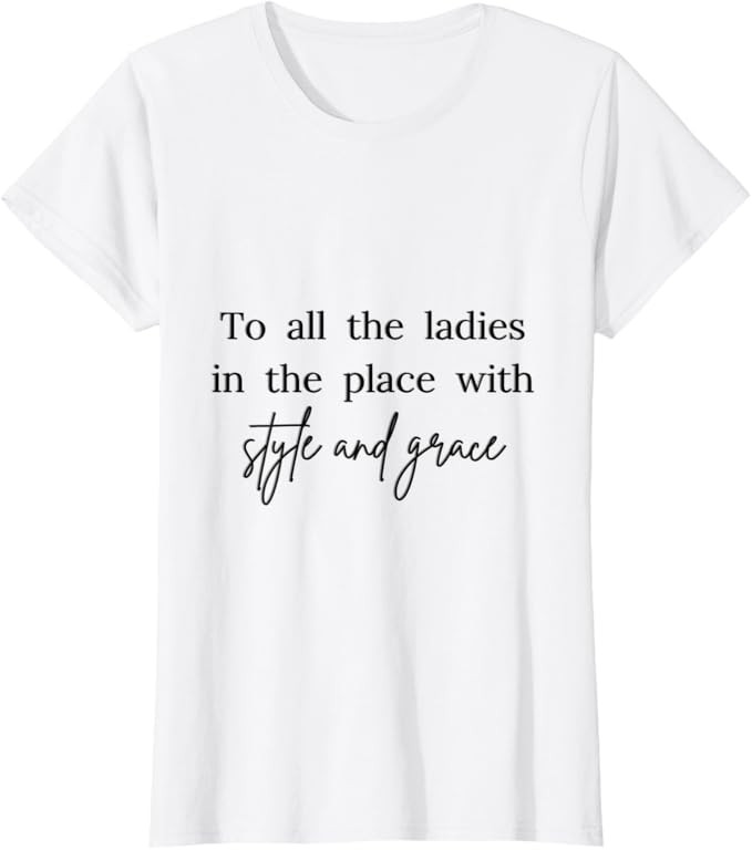 All The Ladies in The Place with Style and Grace for women T-Shirt | Amazon (US)