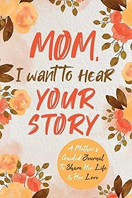 Mom, I Want to Hear Your Story: A Mother’s Guided Journal To Share Her Life & Her Love (The Hea... | Amazon (US)