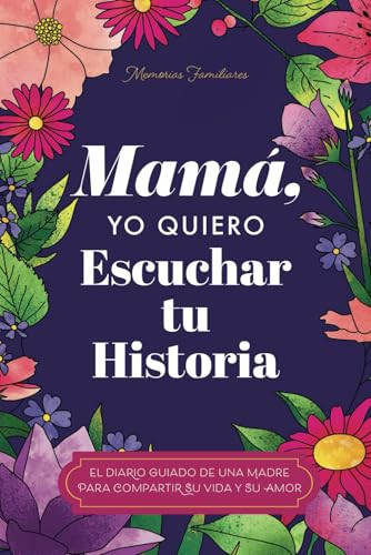 Mamá, Quiero Escuchar tu Historia: Una Madre Diario Guiado Comparte tu Vida y su Amor (Spanish Edition) | Amazon (US)