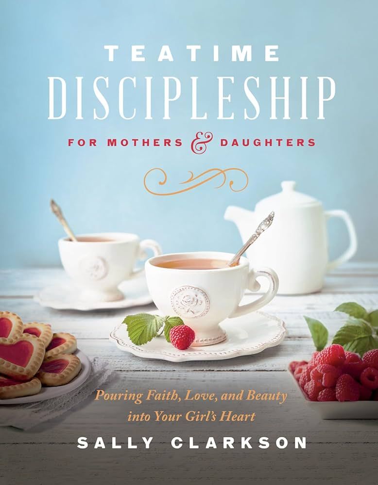 Teatime Discipleship for Mothers and Daughters: Pouring Faith, Love, and Beauty into Your Girl’... | Amazon (US)