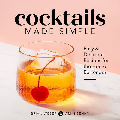 Cocktails Made Simple - by  Brian Weber & Amin Benny (Paperback) | Target
