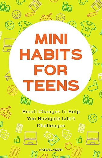 Mini Habits for Teens: Small Changes to Help You Navigate Life's Challenges | Amazon (US)