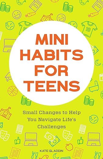 Mini Habits for Teens: Small Changes to Help You Navigate Life's Challenges | Amazon (US)