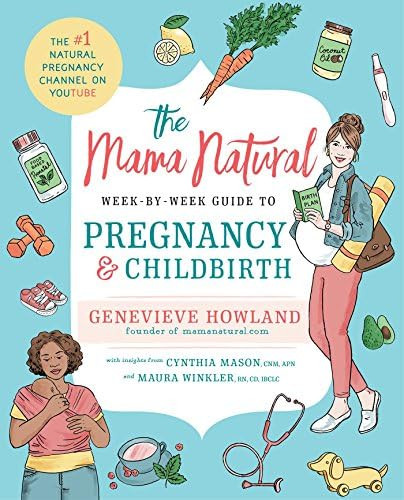 The Mama Natural Week-by-Week Guide to Pregnancy and Childbirth: Howland, Genevieve: 978150114667... | Amazon (US)