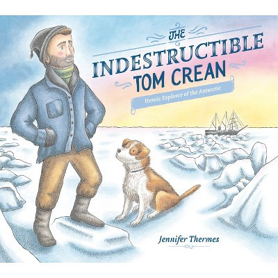 The Indestructible Tom Crean - by  Jennifer Thermes (Hardcover) | Target
