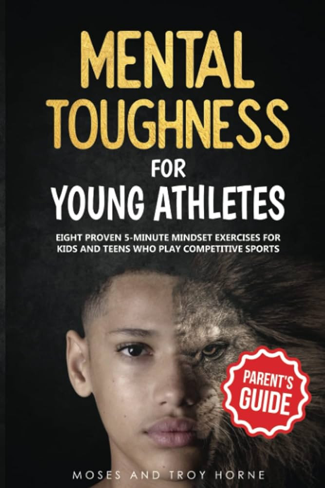 Mental Toughness For Young Athletes (Parent's Guide): Eight Proven 5-Minute Mindset Exercises For... | Amazon (US)