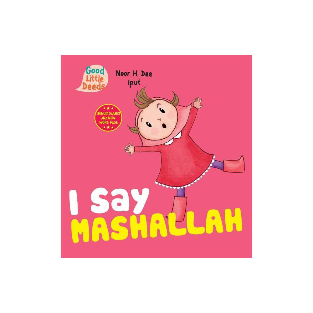 I Say Mashallah - (Good Little Deeds) by Noor H Dee (Board Book) | Target