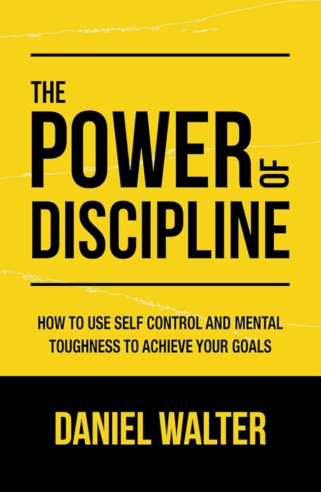 The Power of Discipline: How to Use Self Control and Mental Toughness to Achieve Your Goals | Amazon (US)