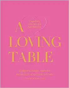 A Loving Table: Creating Memorable Gatherings | Amazon (US)