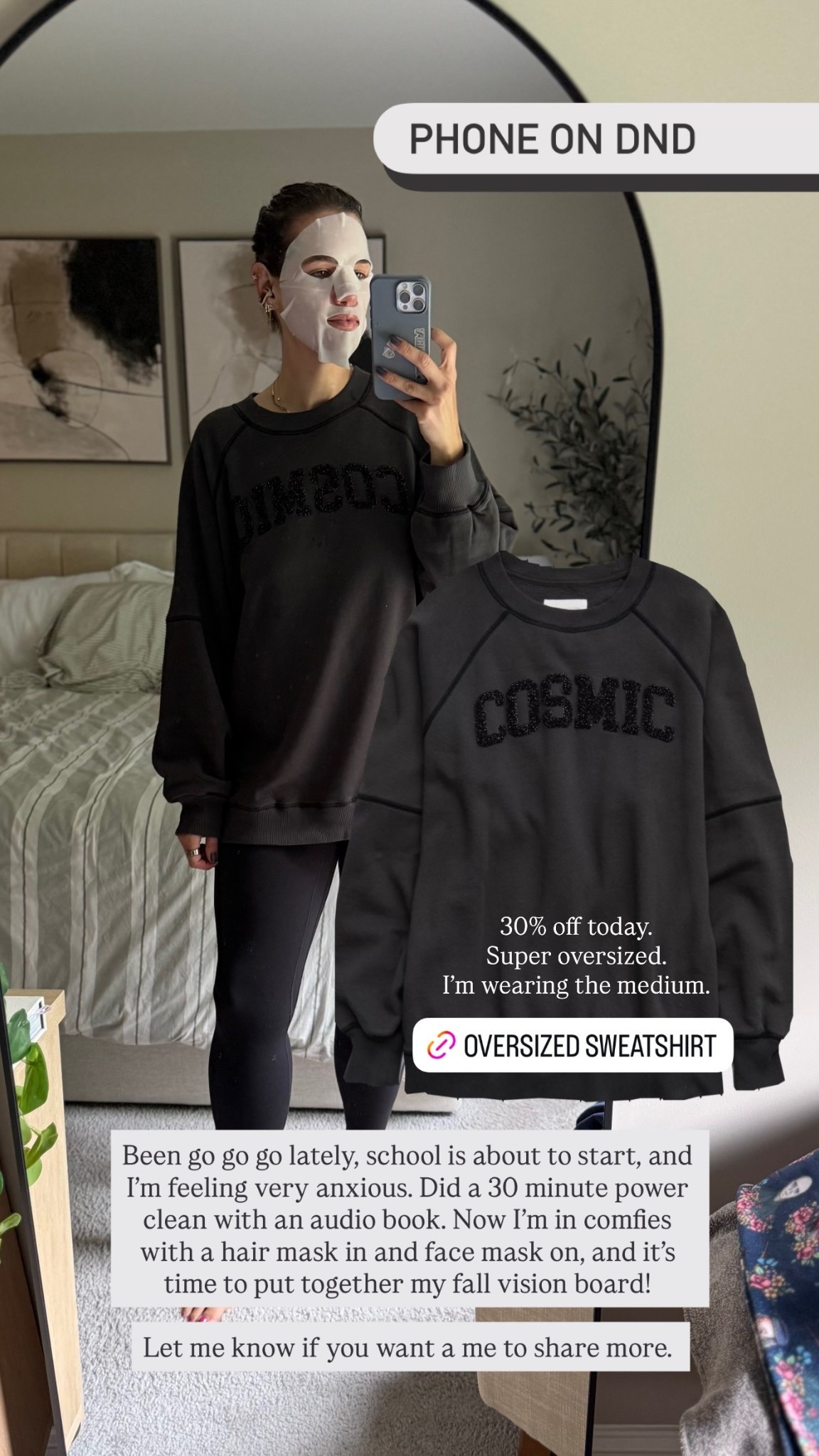 30% off today. 
Super oversized. 
I’m wearing the medium.  Been go go go lately, school is about to start, and I’m feeling very anxious. Did a 30 minute power clean with an audio book. Now I’m in comfies with a hair mask in and face mask on, and it’s time to put together my fall vision board! 

Let me know if you want a me to share more .