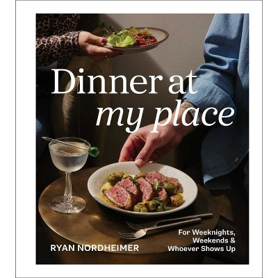 Dinner at My Place - by  Ryan Nordheimer (Hardcover) | Target
