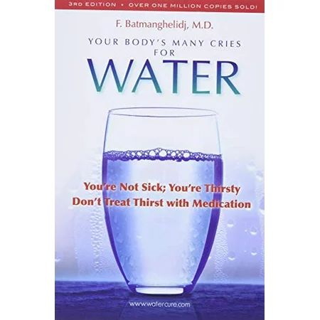 Your Body s Many Cries for Water: You re Not Sick; You re Thirsty: Don t Treat Thirst with Medicatio | Walmart (US)