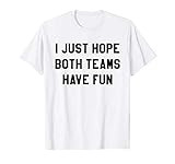 I Just Hope Both Teams Have Fun T Shirt | Amazon (US)