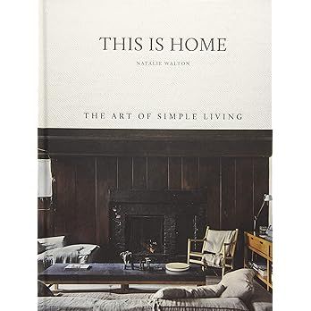 This is Home: The Art of Simple Living: Walton, Natalie, Warnes, Chris: 9781743793459: Books - Amazo | Amazon (CA)