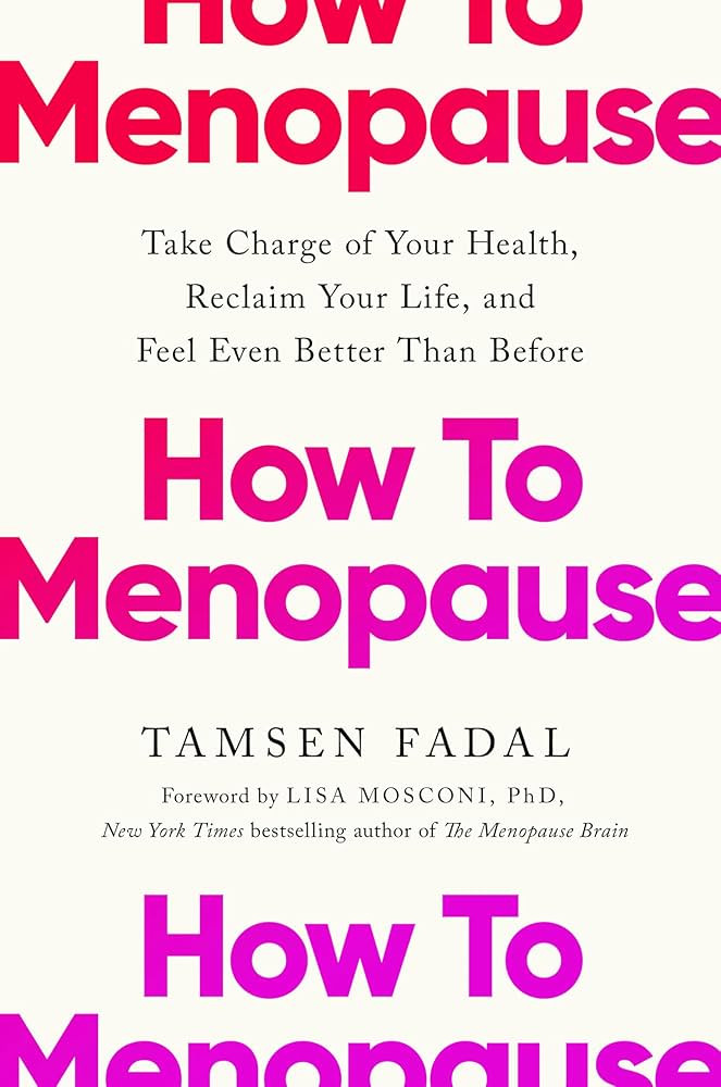 How to Menopause: Take Charge of Your Health, Reclaim Your Life, and Feel Even Better than Before | Amazon (US)