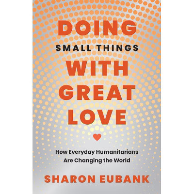 Doing Small Things with Great Love - by  Sharon Eubank (Hardcover) | Target