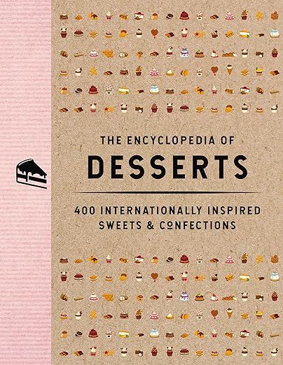 The Encyclopedia of Desserts: 400 Internationally Inspired Sweets and Confections (Encyclopedia C... | Amazon (US)