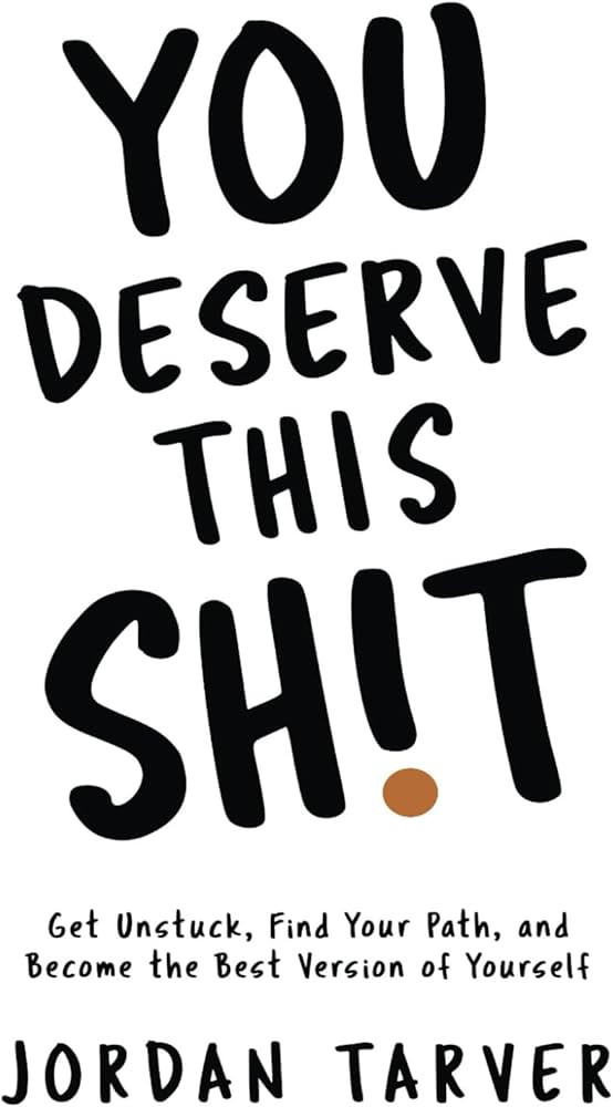You Deserve This Sh!t: Get Unstuck, Find Your Path, and Become the Best Version of Yourself | Amazon (US)