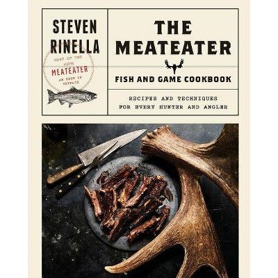 Meateater Fish &#38; Game Cookbook : Recipes and Techniques for Every Hunter and Angler - by Stev... | Target