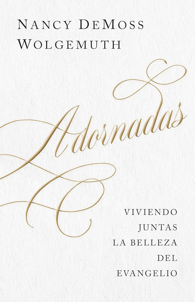 Adornadas: Viviendo juntas la belleza del evangelio (Adorned: Living Out the Beauty of the Gospel... | Amazon (US)