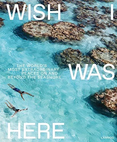 Wish I Was Here: The World’s Most Extraordinary Places on and Beyond the Seashore | Amazon (US)