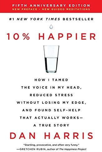 10% Happier Revised Edition: How I Tamed the Voice in My Head, Reduced Stress Without Losing My E... | Amazon (US)
