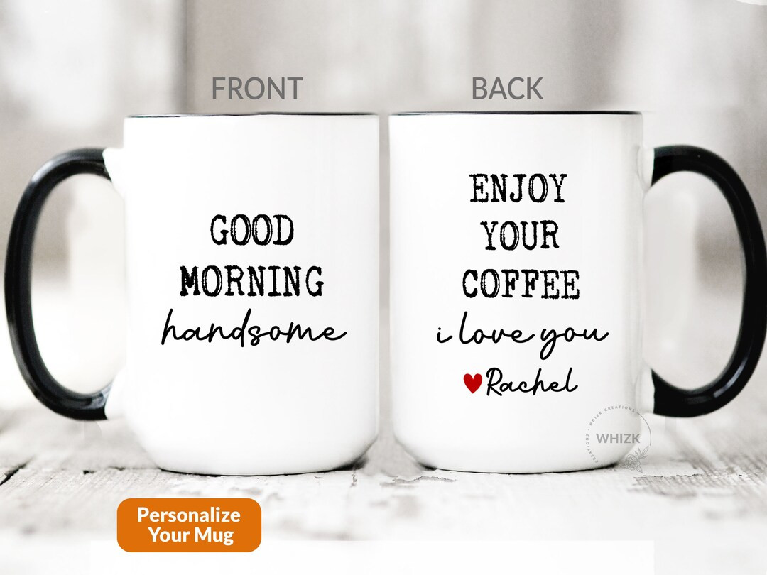 Enjoy Your Coffee Handsome Good Morning Mug, Boyfriend Valentines Day Gift For Him Funny Husband ... | Etsy (US)
