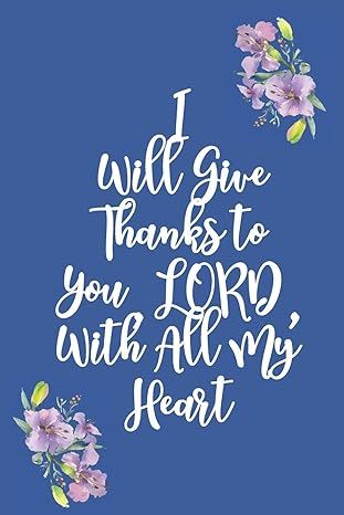 I Will Give Thanks to You, LORD, With All My Heart: Gratitude Bible Verse Cover to Use as a Journ... | Amazon (US)