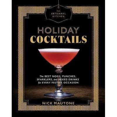 Holiday Cocktails : The Best Nogs, Punches, Sparklers, and Mixed Drinks for Every Festive Occasion - by Nick Mautone (Hardcover) | Target