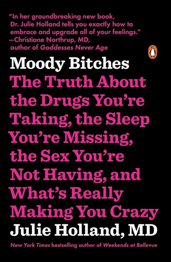 Moody Bitches: The Truth About the Drugs You're Taking, the Sleep You're Missing, the Sex You're ... | Amazon (US)