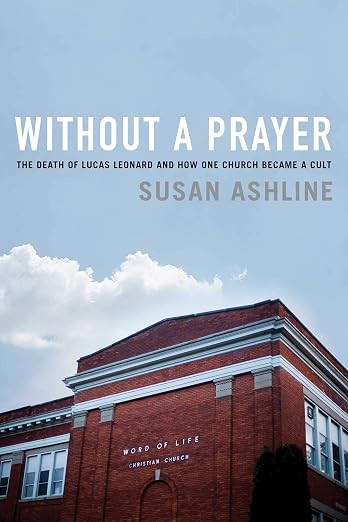Without a Prayer: The Death of Lucas Leonard and How One Church Became a Cult | Amazon (US)