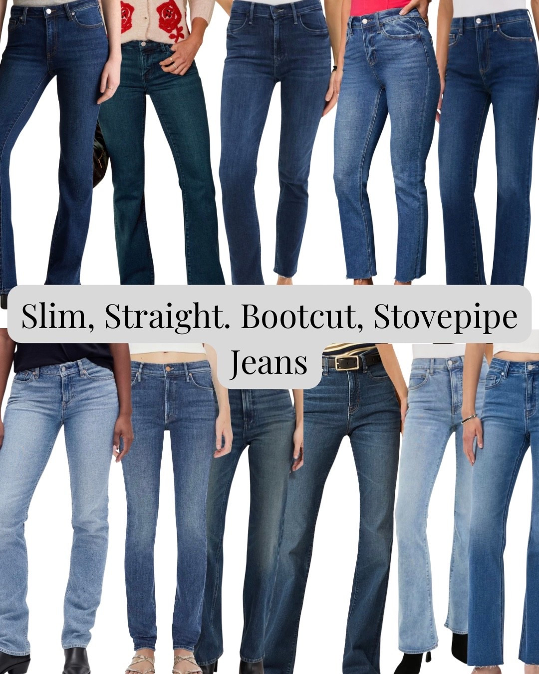 Slim jeans, bootcut jeans, straight leg jeans, stovepipe jeans 