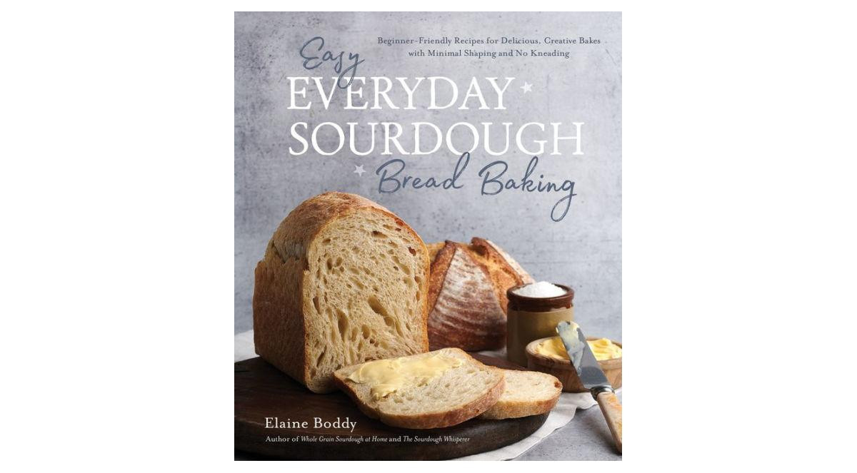 Easy Everyday Sourdough Bread Baking- Beginner-Friendly Recipes for Delicious, Creative Bakes with Minimal Shaping and No Kneading by Elaine Boddy | Macy's