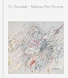 Cy Twombly: Making Past Present | Amazon (US)