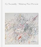 Cy Twombly: Making Past Present | Amazon (US)
