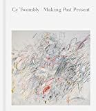Cy Twombly: Making Past Present    Hardcover – August 25, 2020 | Amazon (US)