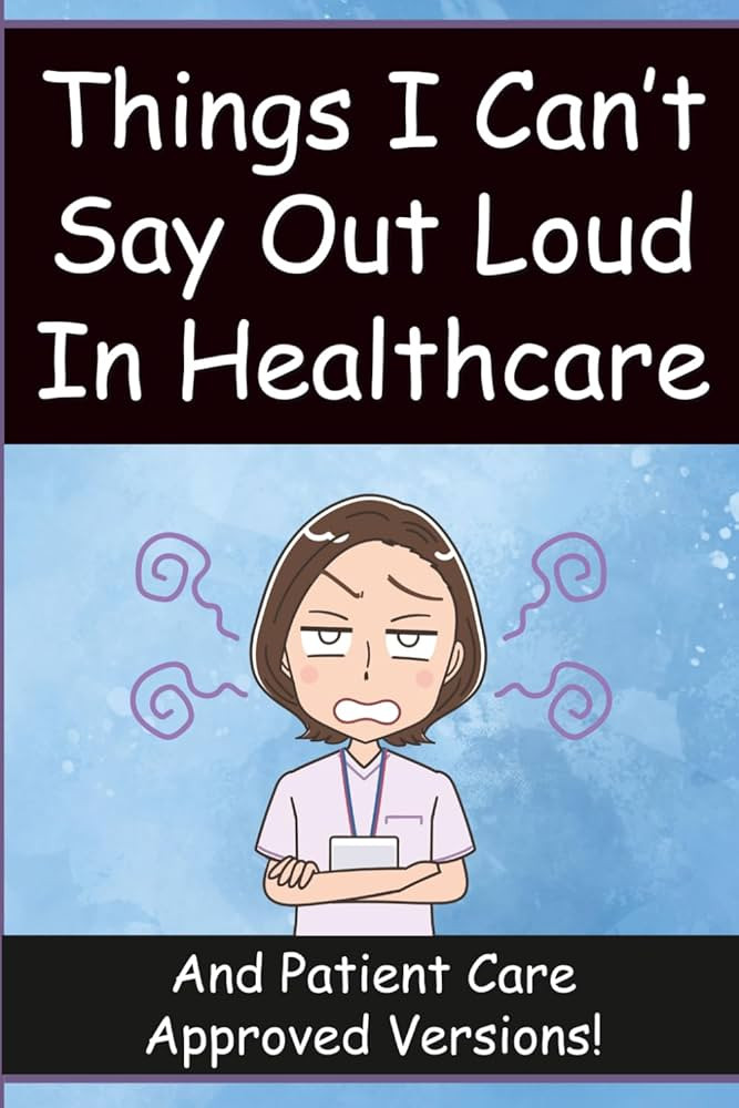 Things I Can’t Say Out Loud In Healthcare: Funny Gift for Nurses, Doctors and Healthcare Worker... | Amazon (US)