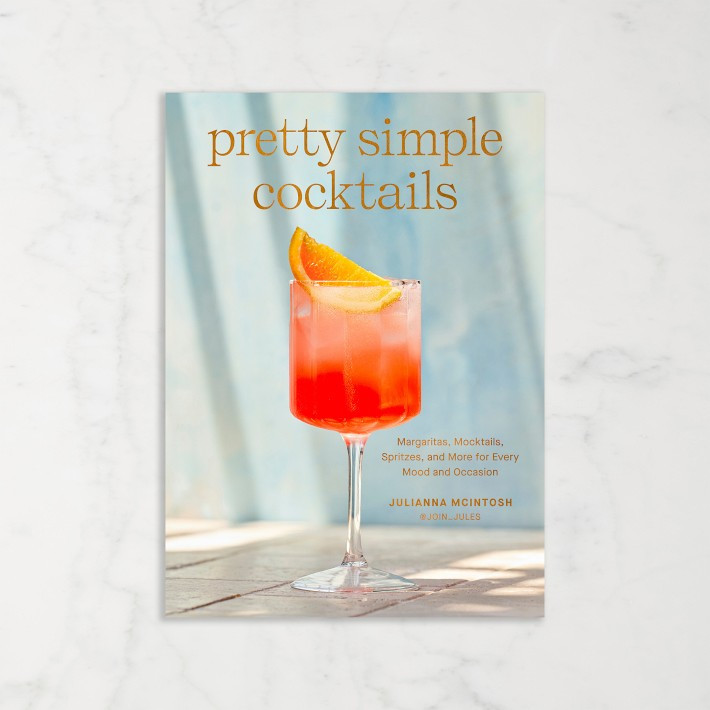 Julianna Mclntosh: Pretty Simple Cocktails: Margaritas, Mocktails, Spritzes, and More for Every M... | Williams-Sonoma