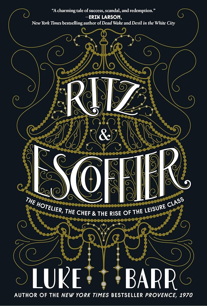 Ritz and Escoffier: The Hotelier, The Chef, and the Rise of the Leisure Class: Barr, Luke: 978080... | Amazon (US)