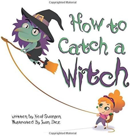 How To Catch A Witch: Swanson, Neal, Diez, Juan: 9780988335066: Amazon.com: Books | Amazon (US)