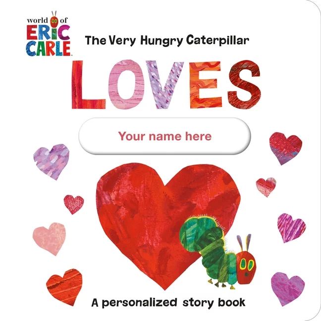 The Very Hungry Caterpillar Loves [YOUR NAME HERE]! : A Personalized Story Book (Board book) | Walmart (US)