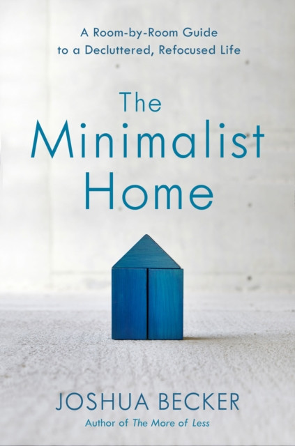 The Minimalist Home : A Room-by-Room Guide to a Decluttered, Refocused Life (Hardcover) | Walmart (US)