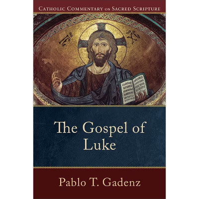 The Gospel of Luke - (Catholic Commentary on Sacred Scripture) by  Pablo T Gadenz (Paperback) | Target