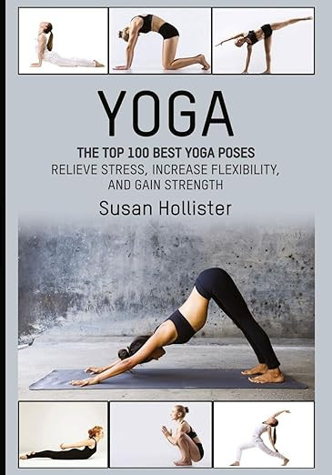 Yoga: The Top 100 Best Yoga Poses: Relieve Stress, Increase Flexibility, and Gain Strength (Yoga ... | Amazon (US)