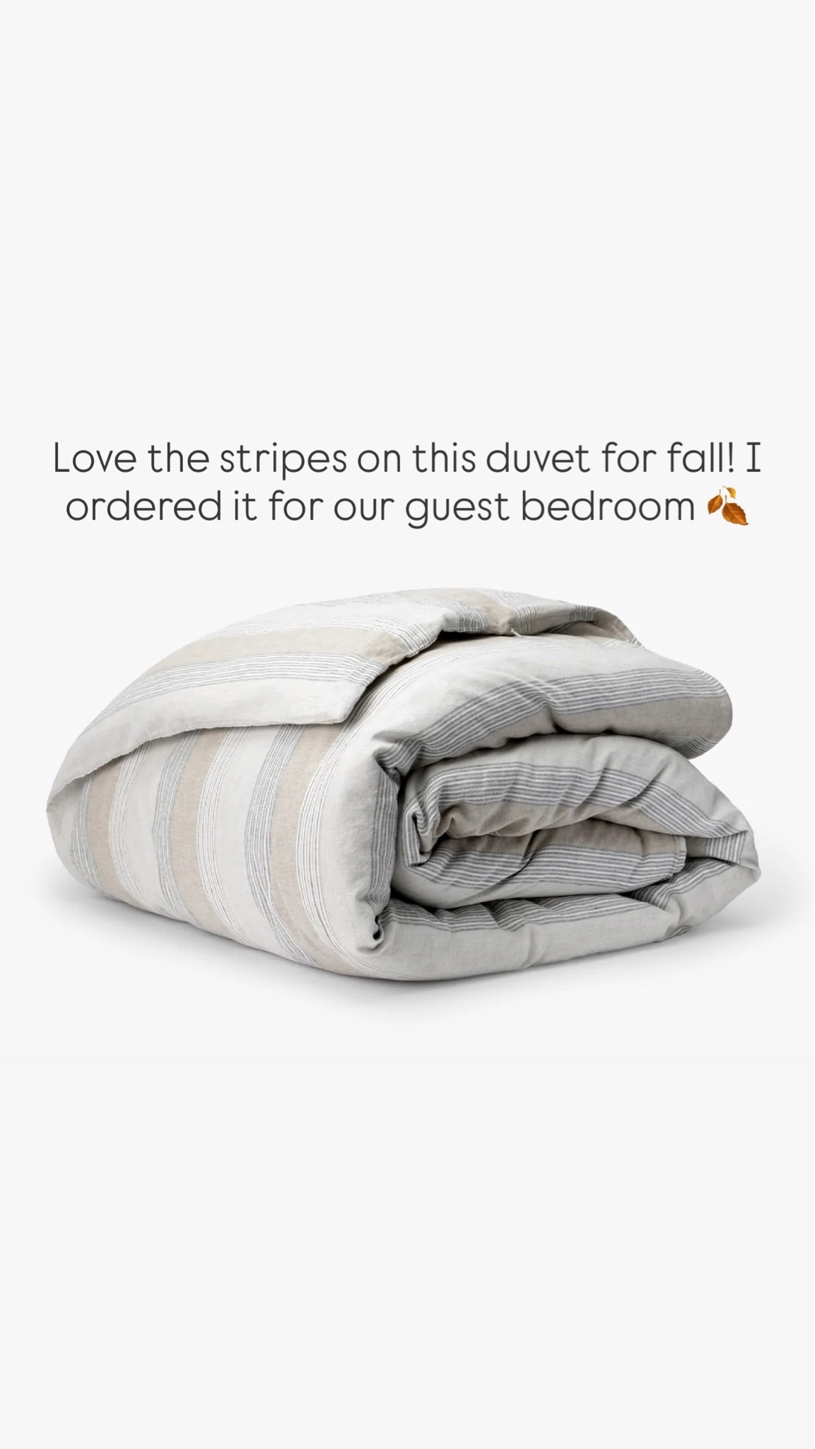 Love the stripes on this duvet for fall! I ordered it for our guest bedroom 🍂

Bedroom, bedroom inspo, bedroom decor, bedroom furniture, bedroom styling, girlonthehudson, neutral home, modern coastal,cozy home, GIRLONTHEHUDSON, bedding, bedroom basics

#LTKHome #LTKSeasonal #LTKdayinmylife