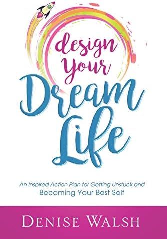 Design Your Dream Life: An Inspired Action Plan for Getting Unstuck and Becoming Your Best Self | Amazon (US)