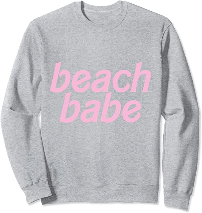 beach babe, beach, beach vibes, fun beach gear Sweatshirt | Amazon (US)