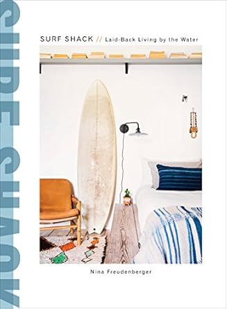 Surf Shack: Laid-Back Living by the Water     Hardcover – April 11, 2017 | Amazon (US)